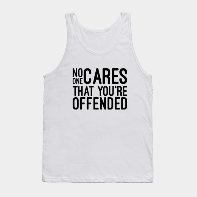 No One Cares That You're Offended - Funny Sayings Tank Top by Textee Store